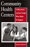 Community Health Centers: A Movement and the People Who Made It Happen (Critical Issues in Health and Medicine)