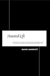 Haunted Life: Visual Culture and Black Modernity