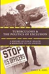 Tuberculosis and the Politics of Exclusion: A History of Public Health and Migration to Los Angeles (Critical Issues in Health and Medicine)
