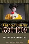 American Cinema 1890-1909: Themes and Variations (Screen Decades: American Culture/American Cinema)