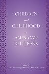 Children and Childhood in American Religions (Rutgers Series in Childhood Studies)