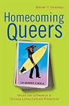 Homecoming Queers: Desire and Difference in Chicana Latina Cultural Production (Latinidad: Transnational Cultures in the United States)