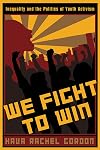 We Fight to Win: Inequality and the Politics of Youth Activism
