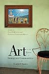 Art in the Lives of Immigrant Communities in the United States (Rutgers Series: The Public Life of the Arts)