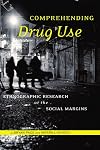 Comprehending Drug Use: Ethnographic Research at the Social Margins (Studies in Medical Anthropology)