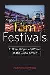 Film Festivals: Culture, People, and Power on the Global Screen