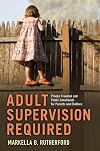 Adult Supervision Required: Private Freedom and Public Constraints for Parents and Children (Families in Focus)