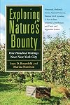 Exploring nature's bounty one hundred outings near New York City : vineyards, orchards, farms, nature preserves, historic herb gardens, u-pick-it sites, apiaries, greenhouses, and fruits and vegetables galore