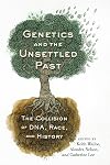 Genetics and the Unsettled Past: The Collision of DNA, Race, and History (Rutgers Studies on Race and Ethnicity)