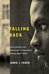 Falling Back: Incarceration and Transitions to Adulthood among Urban Youth (Critical Issues in Crime and Society)
