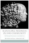 Managing Madness in the Community: The Challenge of Contemporary Mental Health Care (Critical Issues in Health and Medicine)