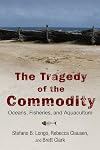 The Tragedy of the Commodity: Oceans, Fisheries, and Aquaculture (Nature, Society, and Culture)