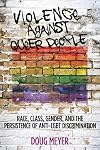 Violence against Queer People: Race, Class, Gender, and the Persistence of Anti-LGBT Discrimination