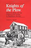 Knights of the Plow: Oliver H. Kelley and the Origins of the Grange in Republican Ideology