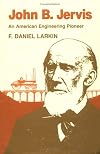 John B. Jervis: An American Engineering Pioneer (Iowa State University Press Series in the History of Technology and Sci