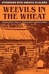 Weevils in the Wheat: Interviews with Virginia Ex-Slaves