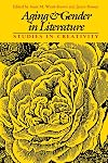 Aging and Gender in Literature: Studies in Creativity (Feminist Issues : Practice, Politics, Theory)