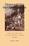 Democratizing the Old Dominion: Virginia and the Second Party System, 1824-1861