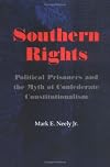 Southern Rights: Political Prisoners and the Myth of Confederate Constitutionalism