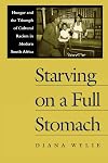 Starving on a Full Stomach: Hunger and the Triumph of Cultural Racism in Modern South Africa (Reconsiderations in Southern African History)
