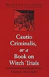 Cautio Criminalis, or a Book on Witch Trials