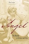 I'm No Angel: The Blonde in Fiction and Film (Cultural Frames, Framing Culture)