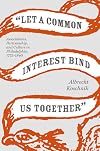 "Let a Common Interest Bind Us Together": Associations, Partisanship, and Culture in Philadelphia, 1775-1840