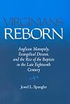 Virginians reborn : Anglican monopoly, evangelical dissent, and the rise of the Baptists in the late eighteenth century