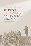 Religion and the making of Nat Turner's Virginia : Baptist community and conflict, 1740-1840