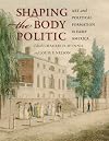 Shaping the Body Politic: Art and Political Formation in Early America (Thomas Jefferson Foundation Distinguished Lecture Series)