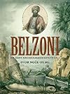 Belzoni: The Giant Archaeologists Love to Hate