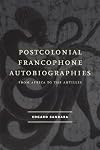 Postcolonial Francophone Autobiographies: From Africa to the Antilles (Modern Language Initiative)