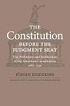 The Constitution before the judgment seat : the prehistory and ratification of the American Constitution, 1787-1791