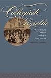 Collegiate Republic: Cultivating an Ideal Society in Early America