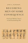 Becoming Men of Some Consequence: Youth and Military Service in the Revolutionary War