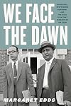We Face the Dawn: Oliver Hill, Spottswood Robinson, and the Legal Team That Dismantled Jim Crow (Carter G. Woodson Institute Series)