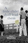 A Little Child Shall Lead Them: A Documentary Account of the Struggle for School Desegregation in Prince Edward County, Virginia