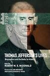 Thomas Jefferson's Lives: Biographers and the Battle for History