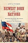 Newest Born of Nations: European Nationalist Movements and the Making of the Confederacy (A Nation Divided: Studies in the Civil War Era)