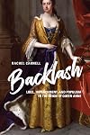 Backlash: Libel, Impeachment, and Populism in the Reign of Queen Anne