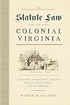 Statute Law in Colonial Virginia: Governors, Assemblymen, and the Revisals That Forged the Old Dominion (Early American Histories)