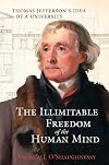 The Illimitable Freedom of the Human Mind: Thomas Jefferson’s Idea of a University