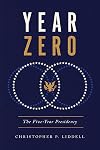 Year Zero: The Five-Year Presidency (Miller Center Studies on the Presidency)