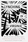 LYNCHING IN VIRGINIA: RACIAL TERROR AND ITS LEGACY