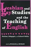 Lesbian and Gay Studies and the Teaching of English: Positions, Pedagogies, and Cultural Politics