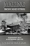 MAKING IRON STEEL: INDEPENDENT MILLS IN PITTSBURGH, 1820-19 (HISTORICAL PERSP BUS ENTERPRIS)