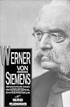 Werner Von Siemens: Inventor and International Entrepreneur (Historical Perspectives on Business Enterprise Series)