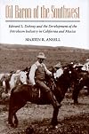 OIL BARON OF THE SOUTHWEST: Edward L. Doheny and the Development of the Petroleum Industry in California and Mexico (Historical Perspectives on Business Enterprise)