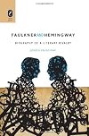 Faulkner and Hemingway: Biography of a Literary Rivalry