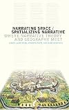 Narrating Space / Spatializing Narrative: Where Narrative Theory and Geography Meet (THEORY INTERPRETATION NARRATIV)